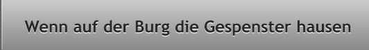 Wenn auf der Burg die Gespenster hausen Wenn auf der Burg die Gespenster hausen