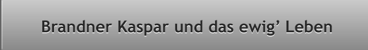 Brandner Kaspar und das ewig Leben Brandner Kaspar und das ewig Leben