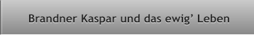 Brandner Kaspar und das ewig Leben Brandner Kaspar und das ewig Leben